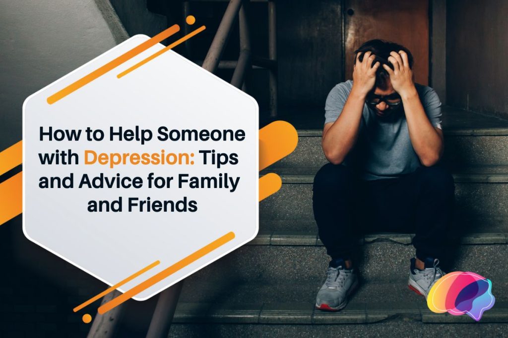 How to Help Someone with Depression Tips and Advice for Family and Friends